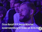 Besuch des Circus Roncalli - FC Bayern ludt am 30.10.2023 zu einer Vorstellung während des Gastspiels des Circus Roncalli München 2023 im Werksviertel-Mitte  (©Foto/Screenshot: PoolFC Bayern(